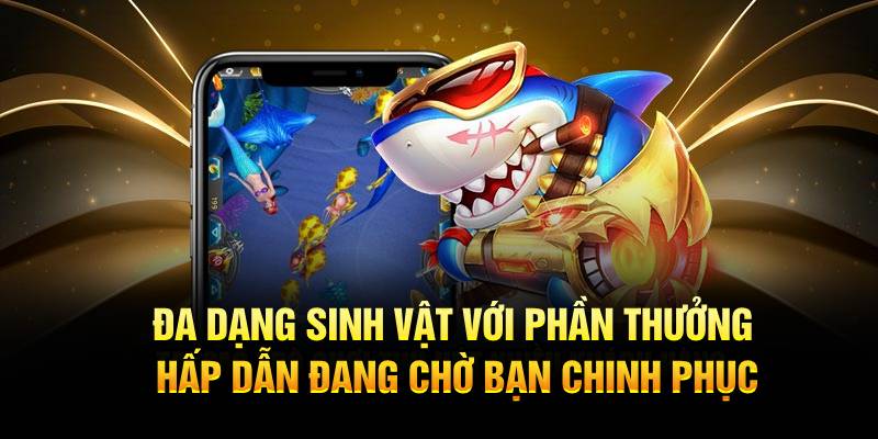 Đa dạng sinh vật với phần thưởng hấp dẫn đang chờ bạn chinh phục