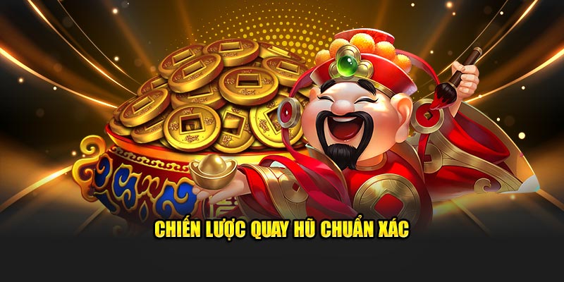 Chiến lược quay hũ chuẩn xác