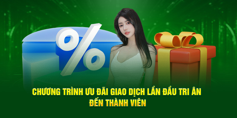 Chương trình ưu đãi giao dịch lần đầu tri ân đến thành viên