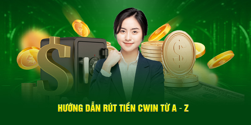 Cách thức rút tiền CWIN từ A – Z 