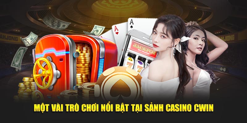 Một vài trò chơi nổi bật tại sảnh casino cwin