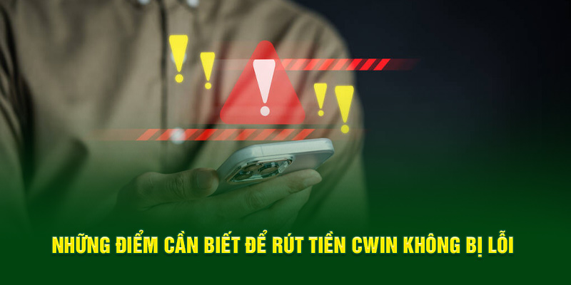 Những lưu ý cần biết để rút tiền CWIN không bị lỗi