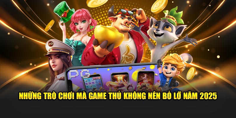 Những trò chơi mà game thủ không nên bỏ lỡ năm 2025