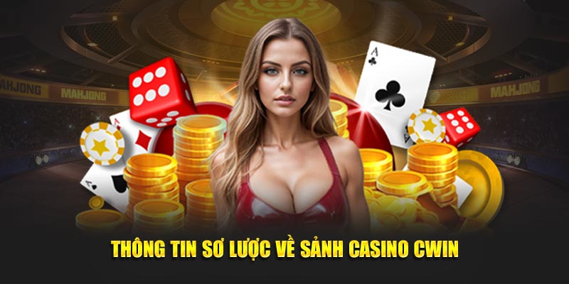 Thông tin sơ lược về sảnh casino cwin