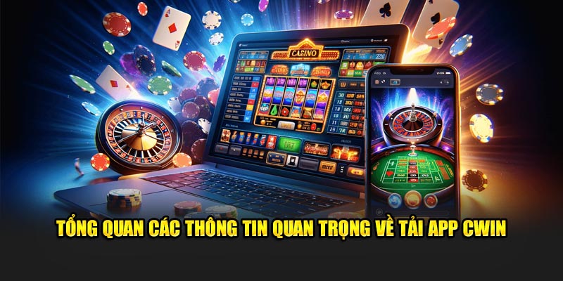 Tổng quan mọi điều cần biết về Tải App Cwin